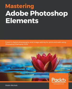 Mastering Adobe Photoshop Elements de Robin Nichols