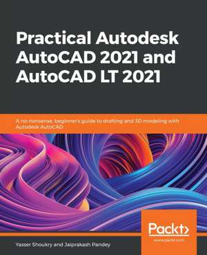 Practical Autodesk AutoCAD 2021 and AutoCAD LT 2021 de Yasser Shoukry