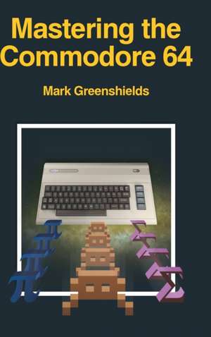 Mastering the Commodore 64 de Mark Greenshields