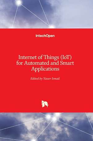 Internet of Things (IoT) for Automated and Smart Applications de Yasser Ismail