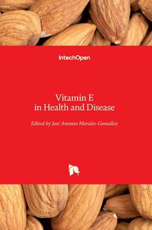 Vitamin E in Health and Disease de Jose Antonio Morales-Gonzalez