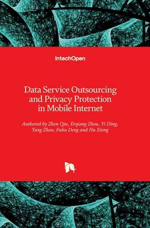 Data Service Outsourcing and Privacy Protection in Mobile Internet de Hu Xiong