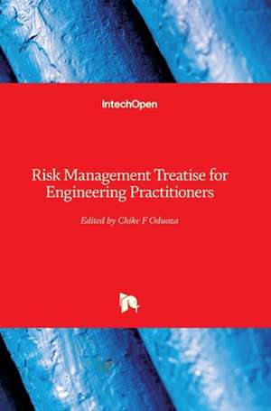 Risk Management Treatise for Engineering Practitioners de Chike F Oduoza