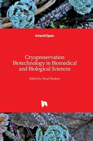 Cryopreservation Biotechnology in Biomedical and Biological Sciences de Yusuf Bozkurt