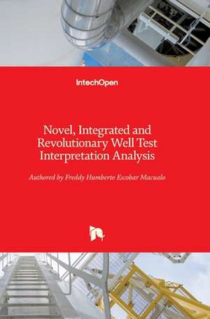 Novel, Integrated and Revolutionary Well Test Interpretation and Analysis de Freddy Escobar