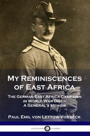 My Reminiscences of East Africa de General Paul Emil von Lettow-Vorbeck