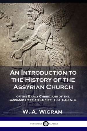 An Introduction to the History of the Assyrian Church de W. A. Wigram