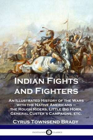 Indian Fights and Fighters de Cyrus Townsend Brady