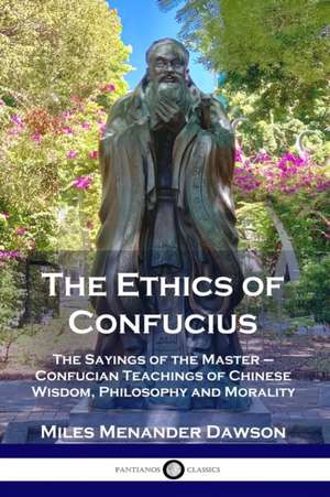 The Ethics of Confucius de Miles Menander Dawson