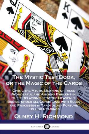 The Mystic Test Book, or the Magic of the Cards de Olney H. Richmond