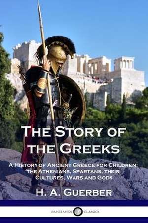 The Story of the Greeks de H. A. Guerber