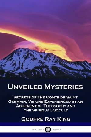 Unveiled Mysteries de Godfré Ray King