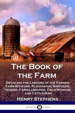 The Book of the Farm de Henry Stephens