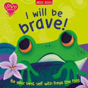 I Will Be Brave! (Frog) de Miles Kelly