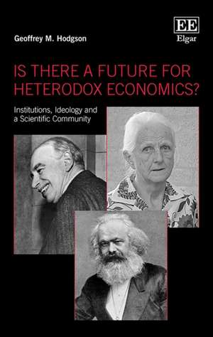 Is There a Future for Heterodox Economics? – Institutions, Ideology and a Scientific Community de Geoffrey M. Hodgson