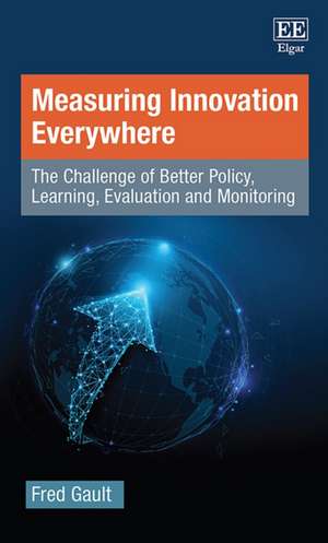 Measuring Innovation Everywhere – The Challenge of Better Policy, Learning, Evaluation and Monitoring de Fred Gault