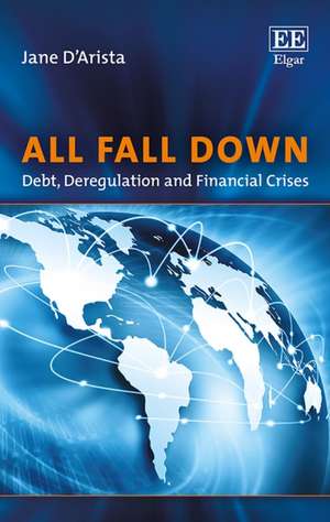 All Fall Down – Debt, Deregulation and Financial Crises de Jane D′arista