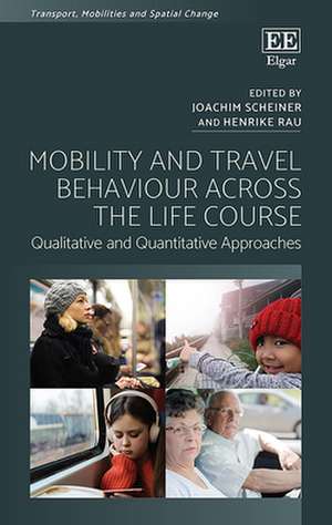 Mobility and Travel Behaviour Across the Life Course – Qualitative and Quantitative Approaches de Joachim Scheiner