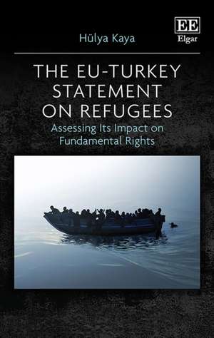 The EU–Turkey Statement on Refugees – Assessing Its Impact on Fundamental Rights de Hülya Kaya