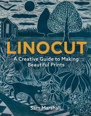 Linocut: A Creative Guide to Making Beautiful Prints de Sam Marshall