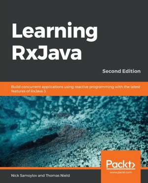 Learning RxJava - Second Edition de Nick Samoylov