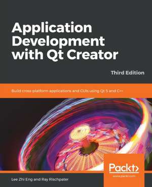 Application Development with Qt Creator-Third Edition de Lee Zhi Eng