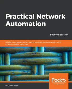 Practical Network Automation- Second Edition de Abhishek Ratan