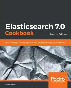 Elasticsearch 7.0 Cookbook de Alberto Paro