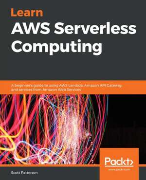 Learn AWS Serverless Computing de Scott Patterson