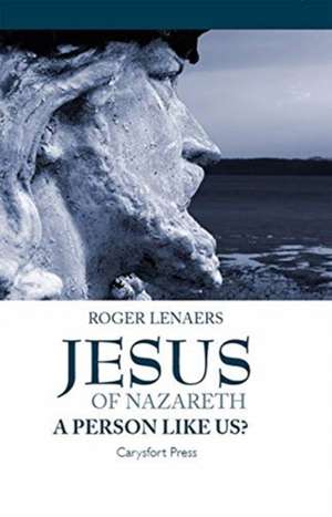 Jesus of Nazareth: A Person Like Us? de Roger Lenaers