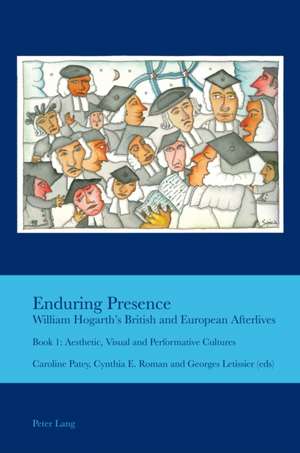 Enduring Presence: William Hogarth¿s British and European Afterlives de Caroline Patey