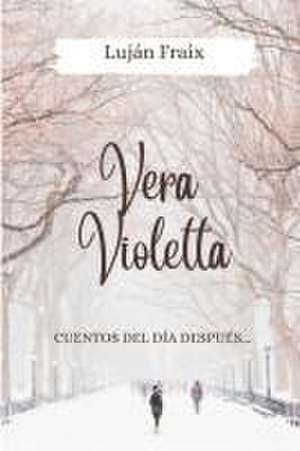 Vera Violetta: Cuentos del día después... de Luján Fraix