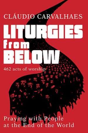 Liturgies from Below de Claudio Carvalhaes