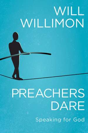 Preachers Dare de William H Willimon