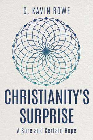 Christianity's Surprise de C Kavin Rowe