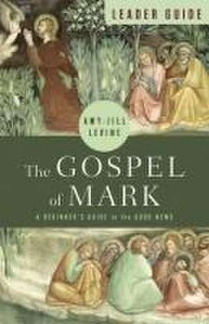 The Gospel of Mark Leader Guide de Amy-Jill Levine