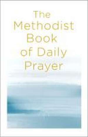 The Methodist Book of Daily Prayer de Matt Miofsky