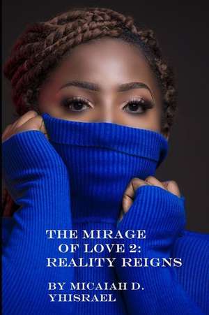 The Mirage of Love 2: Reality Reigns de Micaiah D. Yhisrael