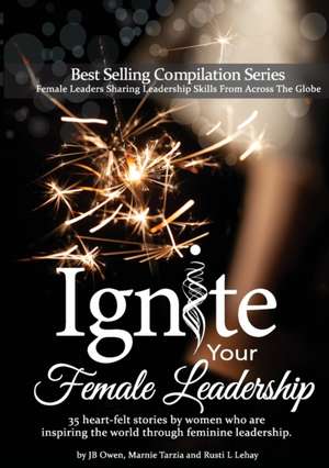 Ignite Your Female Leadership de J. Bowen