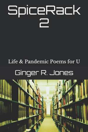 SpiceRack 2: Life & Pandemic Poems for U de Ginger R. Jones