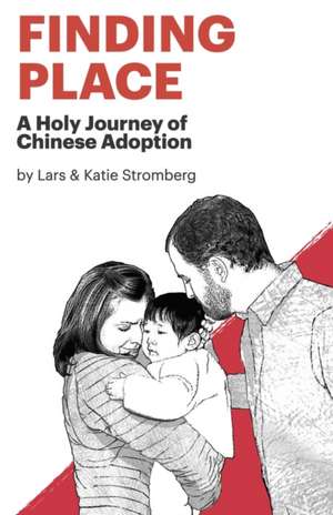 Finding Place: A Holy Journey of Chinese Adoption de Lars Eric Stromberg