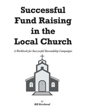 Successful Fund Raising in the Local Church: Manual/Workbook de Bill Kercheval