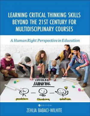 Learning Critical Thinking Skills Beyond the 21st Century For Multidisciplinary Courses de Zehlia Babaci-Wilhite