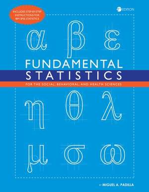 Fundamental Statistics for the Social, Behavioral, and Health Sciences de Miguel A. Padilla