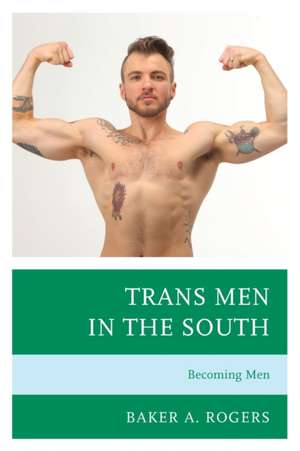 Rogers, B: Trans Men in the South de Baker A. Rogers