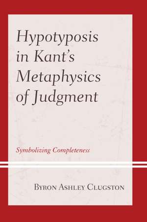 Hypotyposis in Kant's Metaphysics of Judgment de Byron Ashley Clugston