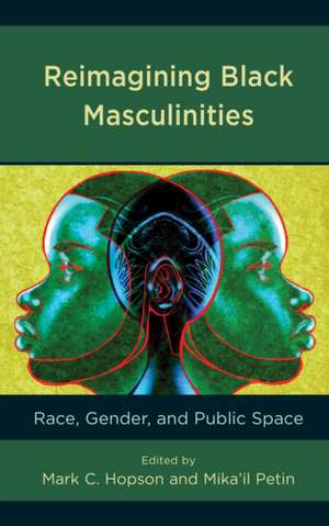 Reimagining Black Masculinities de Mark C. Hopson