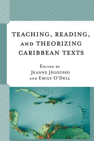 Teaching, Reading, and Theorizing Caribbean Texts de Emily O'Dell