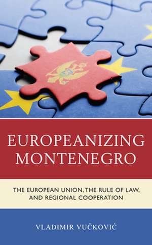 EUROPEANIZING MONTENEGRO EUROPEAN UNIH de Vladimir Vuckovic