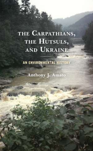 Carpathians, the Hutsuls, and Ukraine de Anthony J. Amato